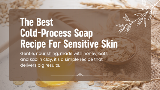Best Natural Soap Recipe For Sensitive Skin: Honey, Colloidal Oats and Kaolin Clay