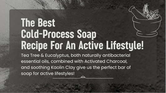 Best Natural Soap Recipe For Active Lifestyles: Tea Tree, Eucalyptus & Activated Charcoal